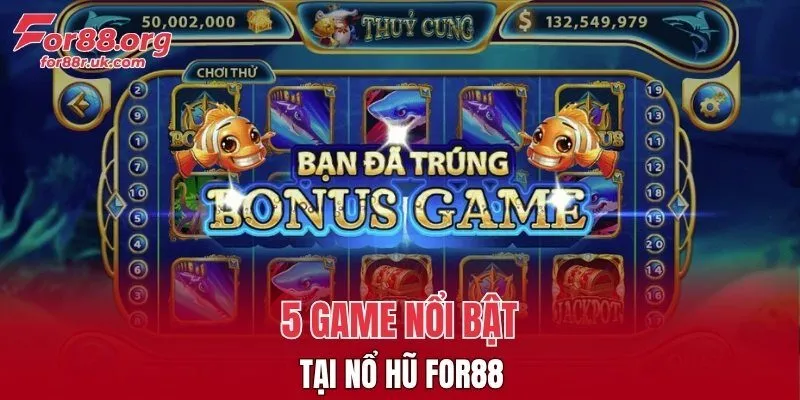 5 game nổi bật tại nổ hũ FOR88