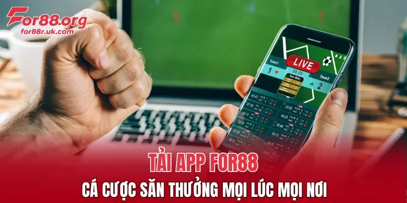 Tải app FOR88 cá cược săn thưởng mọi lúc mọi nơi