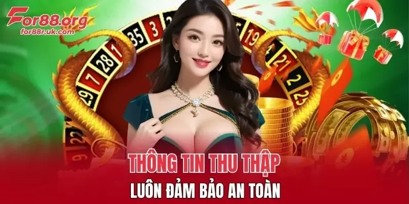 Thông tin thu thập luôn đảm bảo an toàn